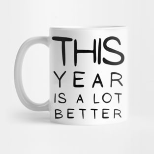 This Year Is A lot Better Happy New Year's Eve Typographic NEW YEAR Funny Angry Jokes Celebration design Man's & Woman's Mug